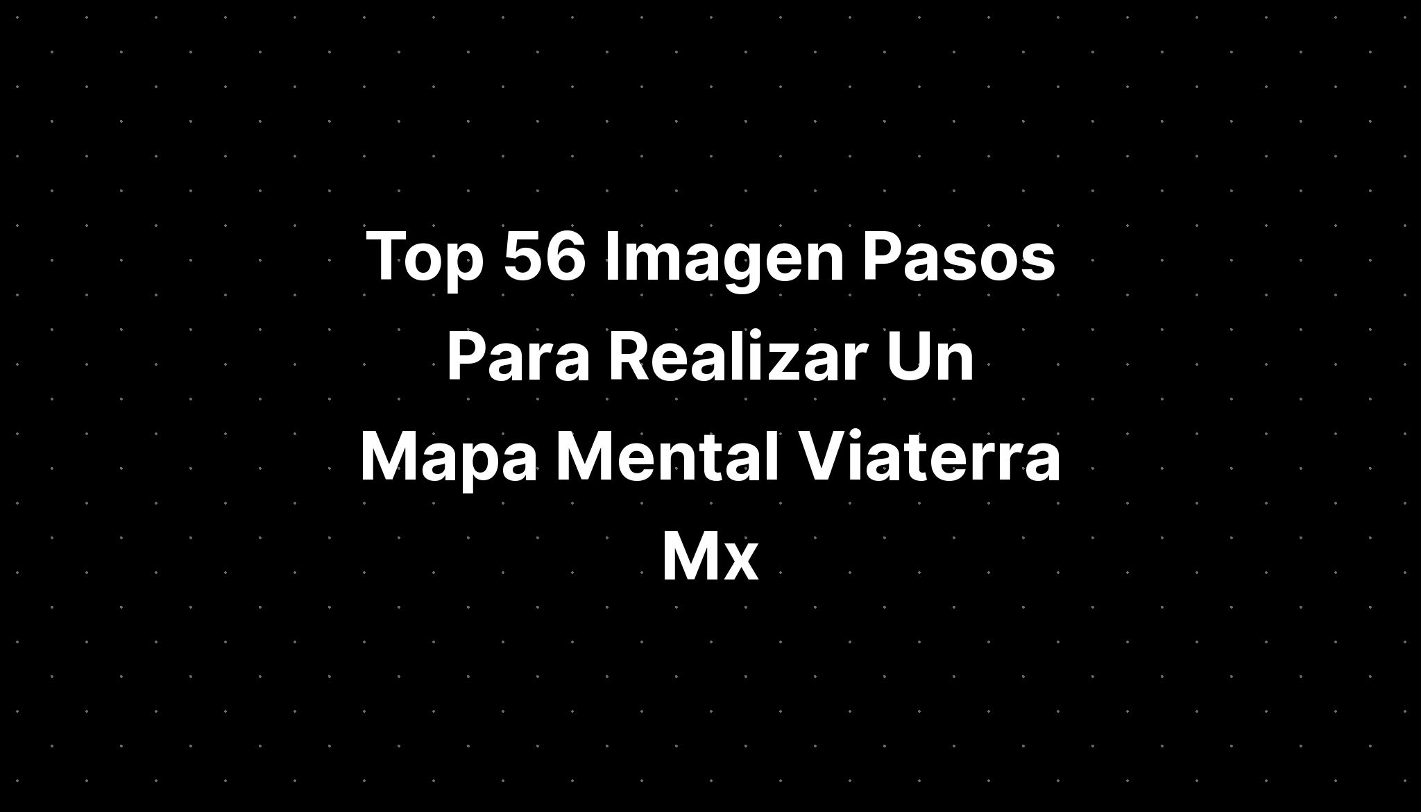 Top Imagen Pasos Para Realizar Un Mapa Mental Viaterra Mx Imagesee